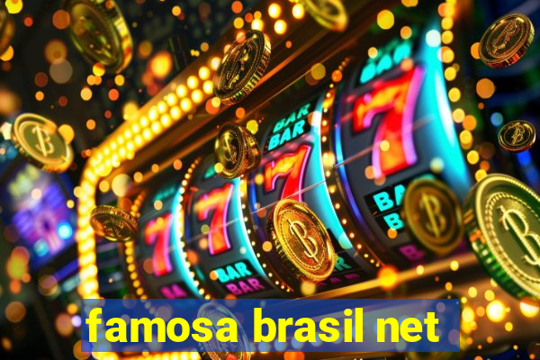 famosa brasil net